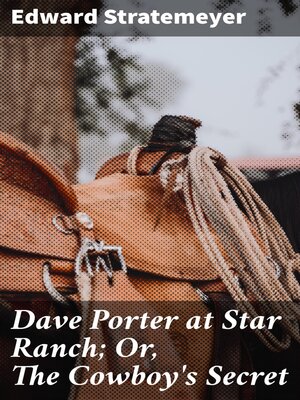 cover image of Dave Porter at Star Ranch; Or, the Cowboy's Secret